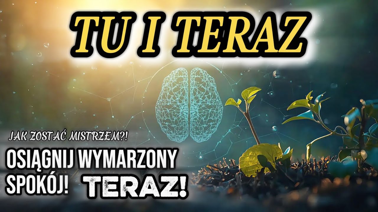 TU i TERAZ - JEDYNE MIEJSCE, W KTÓRYM NAPRAWDĘ ŻYJESZ • Jak zostać Mistrzem • Duchowe Przebudzenie 