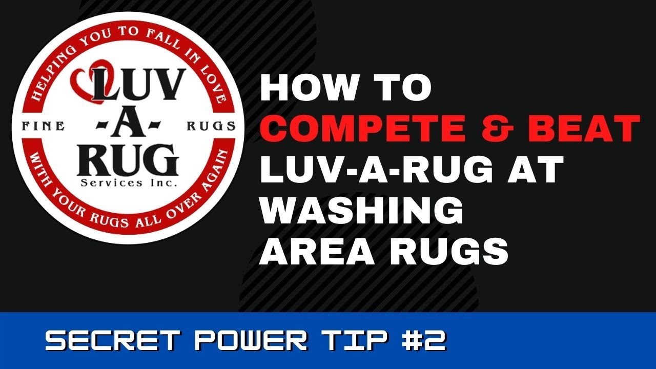 How To Compete & Beat Luv-A-Rug At Area Rug Cleaning - Tip #2