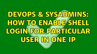 DevOps & SysAdmins: HOw to enable shell login for particular user in one ip