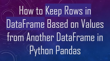 How to Keep Rows in DataFrame Based on Values from Another DataFrame in Python Pandas
