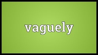 Vaguely Meaning