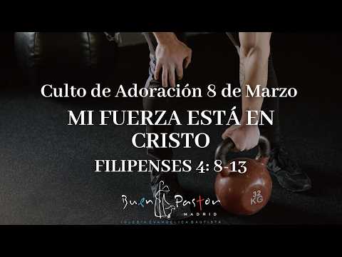 08-03-2026. Mi fuerza está en Cristo. Filipenses 4:8-13. Rubén Gramaje