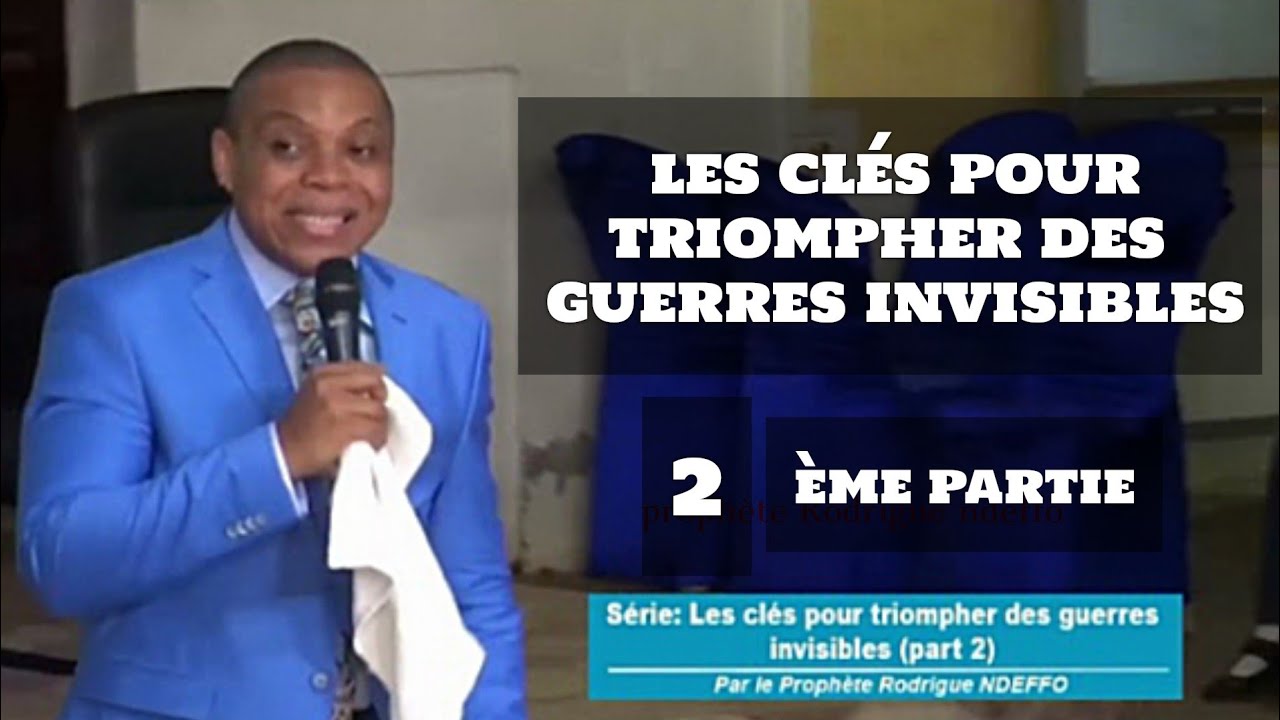 LES CLES POUR TRIOMPHER DES GUERRES INVISIBLES ( partie2)// PROPHETE RODRIGUE NDEFFO