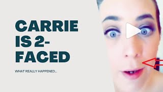 CARRIE IS 2-FACED AND NEEDS TO STOP BLAMING OTHER PEOPLE FOR HER DRAMA