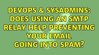 DevOps & SysAdmins: Does using an smtp relay help preventing your email going into spam?