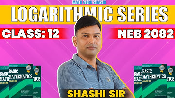Binomial theorem | Logarithmic Series | Part - 4 | Shashi Sir | Class 12