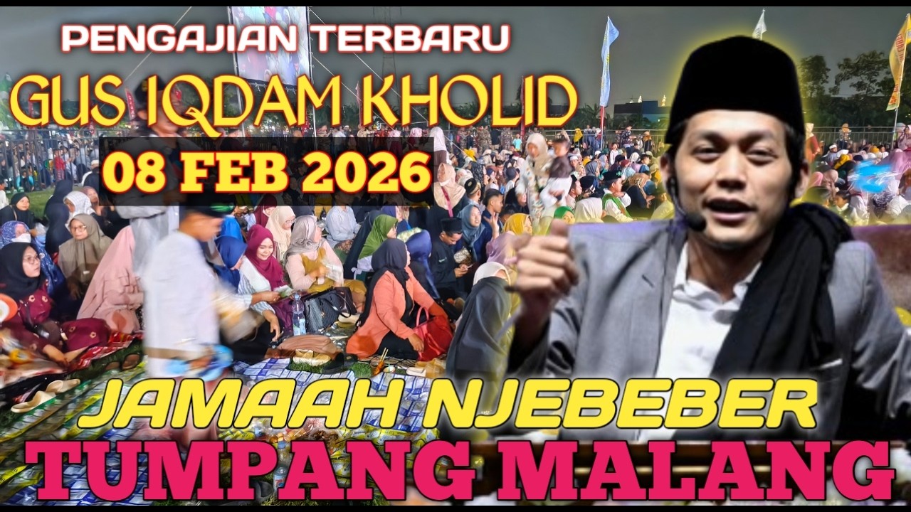 PENGAJIAN GUS IQDAM TERBARU JAMAAH CANTIK NJEBEBER 08 FEBRUARI 2026 DI TUMPANG MALANG
