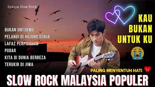  Slow Rock Malaysia Populer  Kau Bukan Untukku  Lagu Paling Sedih Menguras Air Mata