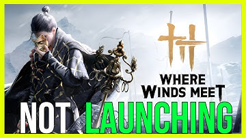 How to FIX Where Winds Meet Not Launching on PC