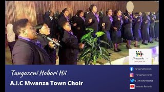 Tangazeni Habari Hii by A.I.C. Mwanza Town Choir