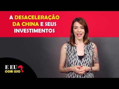 COMO A DESACELERAÇÃO DA CHINA AFETA SEUS INVESTIMENTOS