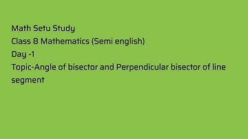 Math Setu Study Class 8 Day 1 Angle of bisector and perpendicular bisector of line segment