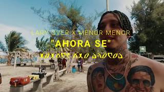 Menor Menor X Lary Over - Ahora Se [Behind The Scenes]