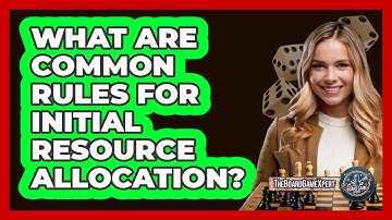What Are Common Rules For Initial Resource Allocation?