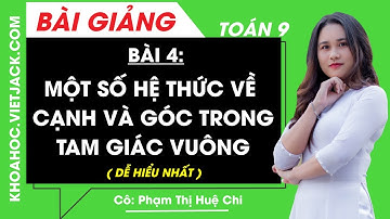 Một số hệ thức về cạnh và góc trong tam giác vuông - Bài 4 - Toán học 9 - Cô Huệ Chi (DỄ HIỂU NHẤT)