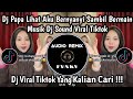 DJ PAPA LIHAT AKU BERNYANYI SAMBIL BERMAIN MUSIK DJ VIRAL TIKTOK 2025