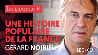 UNE HISTOIRE POPULAIRE DE LA FRANCE | « LA GRANDE H. », GÉRARD NOIRIEL, JULIEN THÉRY