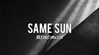 Same Sun | Before You Exit (Lyric Video)