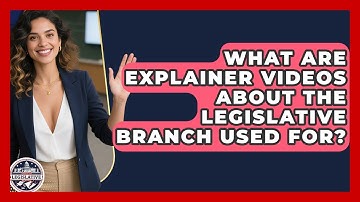 What Are Explainer Videos About the Legislative Branch Used For? - Inside the Legislative Branch