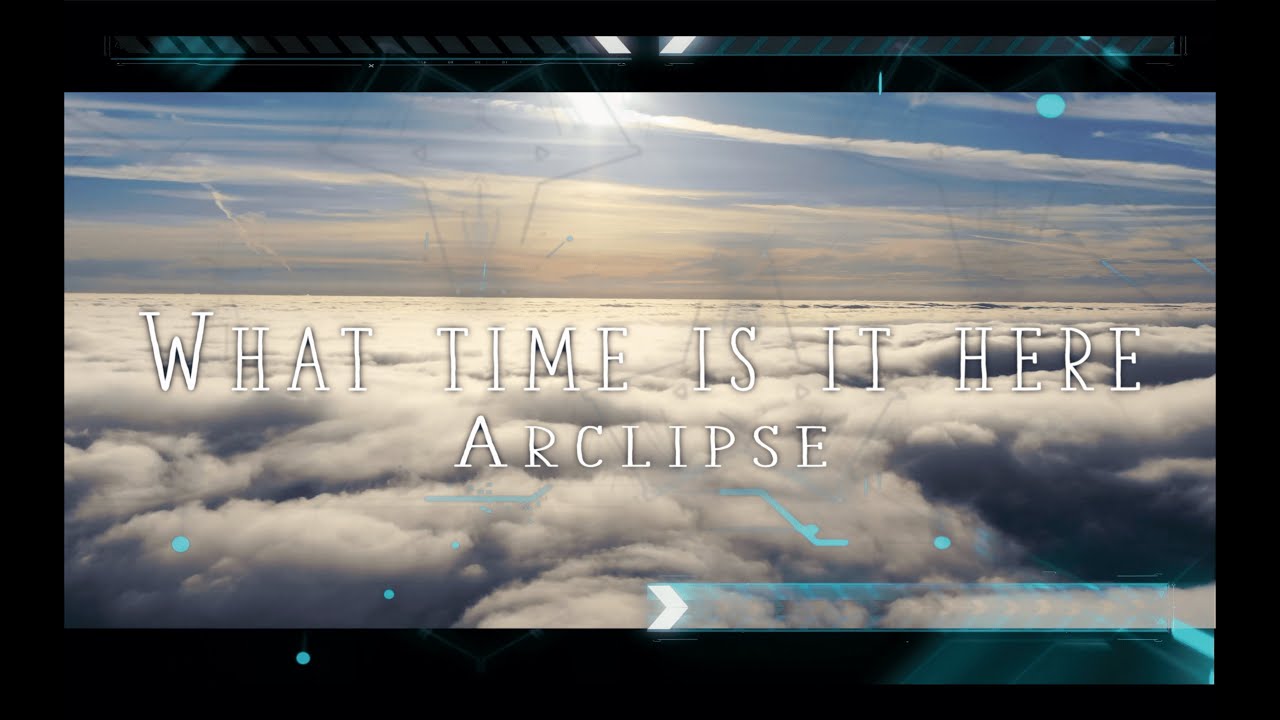 Arclipse - What Time is it Here [Official Lyric Video]