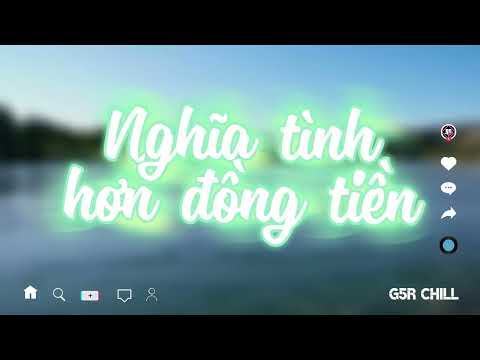 Nghĩa Tình Hơn Đồng Tiền Lofi - Tâm Đệ | G5R Chill