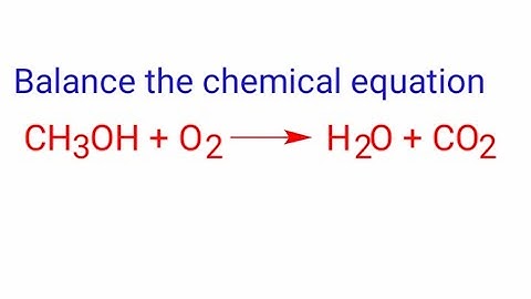 CH3OH+O2=H2O+CO2 Balance the chemical equation. ch3oh+o2=h2o+co2 methanol and oxygen reacts to form