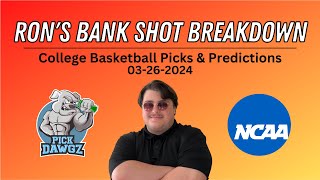 College Basketball Picks & Predictions Today 3/26/24 | Ron's Bank Shot Breakdown