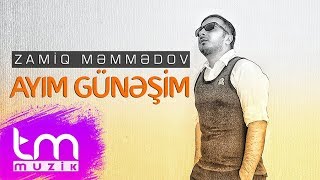 Zamiq Məmmədov - Ayım Günəşim | Azeri Music [OFFICIAL]