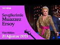 Sevgilerimle Muazzez Ersoy 31 Ağustos 2021 Tüm Bölüm 