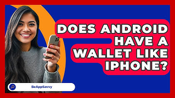 Does Android Have A Wallet Like iPhone? - Be App Savvy