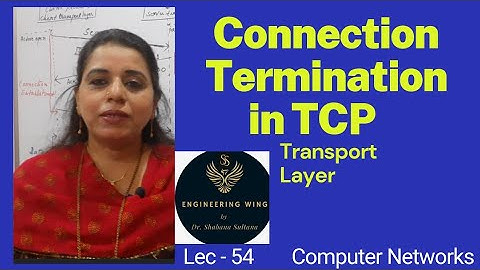 Lec54-Connection Termination in TCP | Three way handshaking | Computer Networks