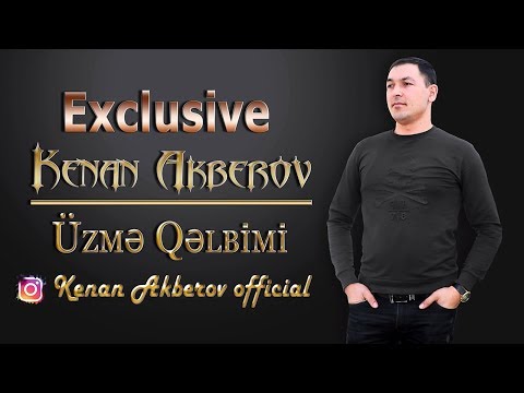 Kenan Akberov - uzme qelbimi 2018 yeni (Exclusive)