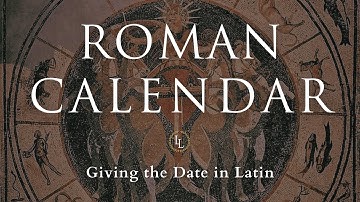 The Roman Calendar | How to Give the Date in Latin