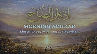 Download Lagu Morning Adhkar (أذكار الصباح) | Start Your Day with Barakah \u0026 Protection MP3