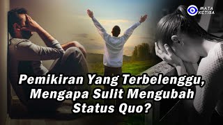 Pemikiran yang Terbelenggu, Mengapa Sulit Mengubah Status quo…