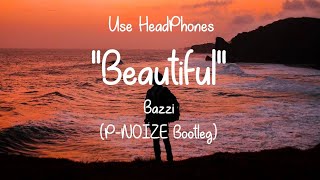 Bazzi - Beautiful (P-NOIZE Bootleg)