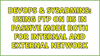 DevOps & SysAdmins: Using FTP on IIS in passive mode both for internal and external network Net Worth