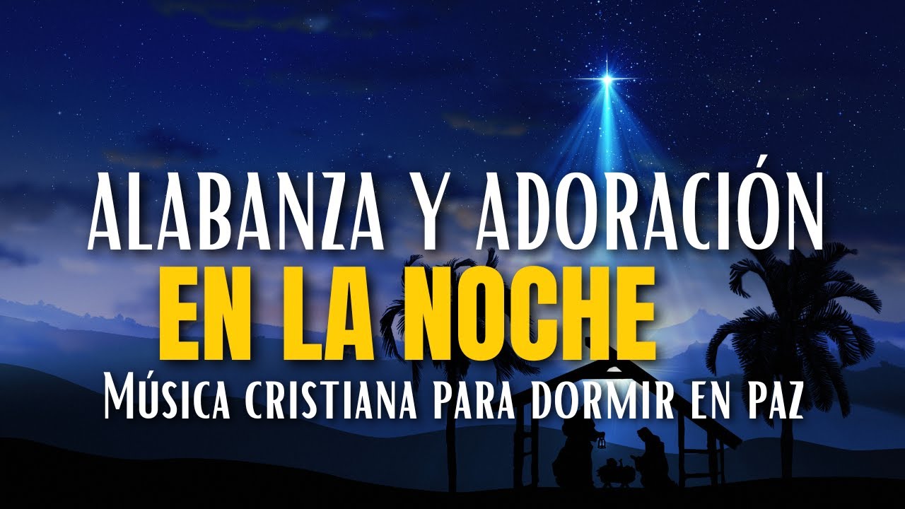 Alabanza y Adoración en la noche 🌙 Música cristiana para dormir en paz ...