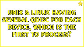 Unix & Linux: Having several qdisc for each device, which is the first to process?