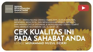 1332.  CEK KUALITAS INI PADA SAHABAT ANDA | Riyaadhush Shaalihiin | ustadz Nuzul Dzikri