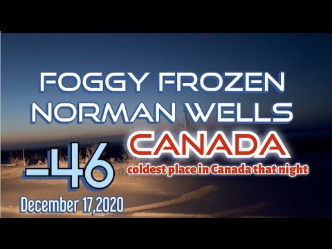 VLOG 145 Extreme cold  -46C  A FOGGY NORMAN WELLS CANADA coldest place in Canada that night