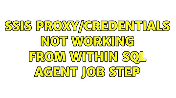 SSIS proxy/credentials not working from within SQL Agent job step (2 Solutions!!)
