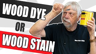 What the Pros Won't Tell You, What's Best, Wood Dye or Wood Stain?