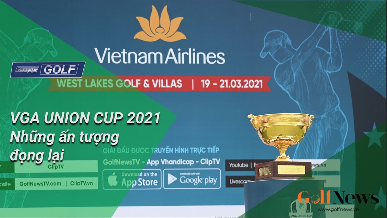 Chuyện Golf 67 – VGA UNION CUP 2021: Những ấn tượng đọng lại