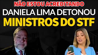 ATÉ A DANIELA LIMA detonou ministros do STF - NEM ACREDITO QUE ELA DISSE ISSO