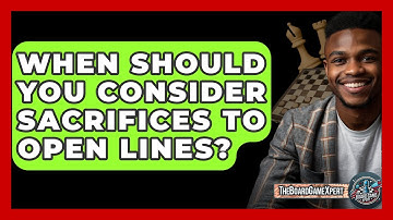 When Should You Consider Sacrifices To Open Lines? - The Board Game Xpert