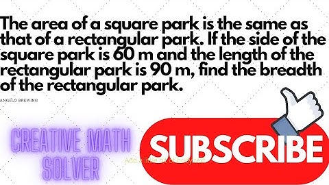 The area of a square park is the same as that of a rectangular park. If the side of the square......