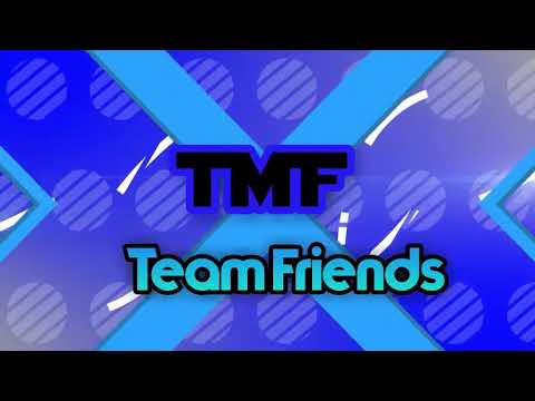 Intro de los TMF (Team Friends)