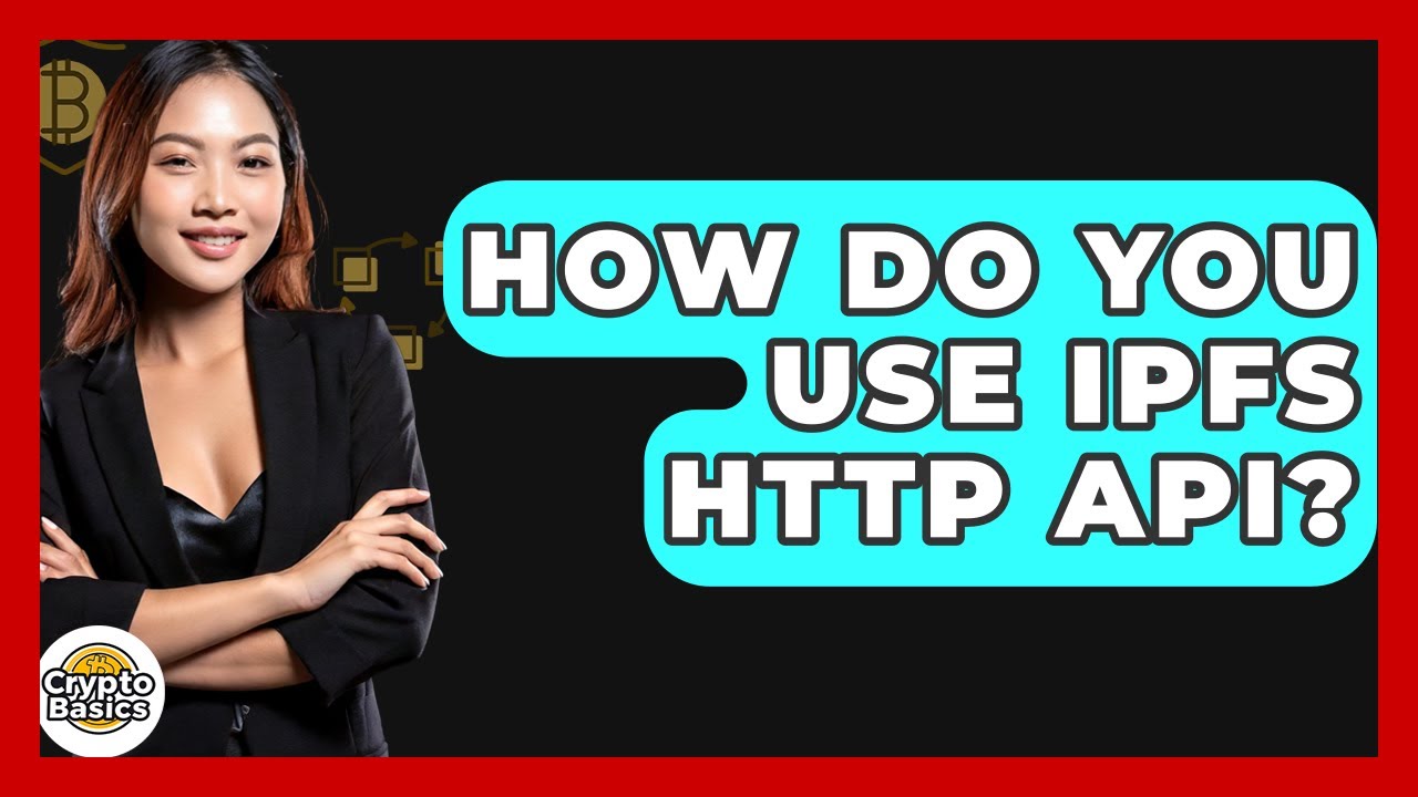 How Do You Use IPFS HTTP API? - CryptoBasics360.com