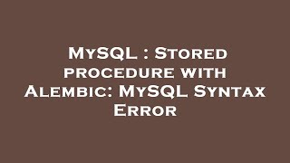 MySQL : Stored procedure with Alembic: MySQL Syntax Error